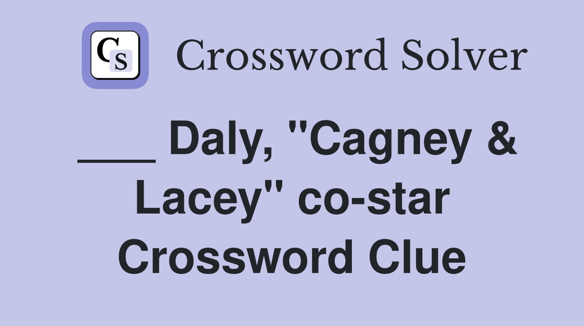 ___ Daly, "Cagney & Lacey" co-star Crossword Clue