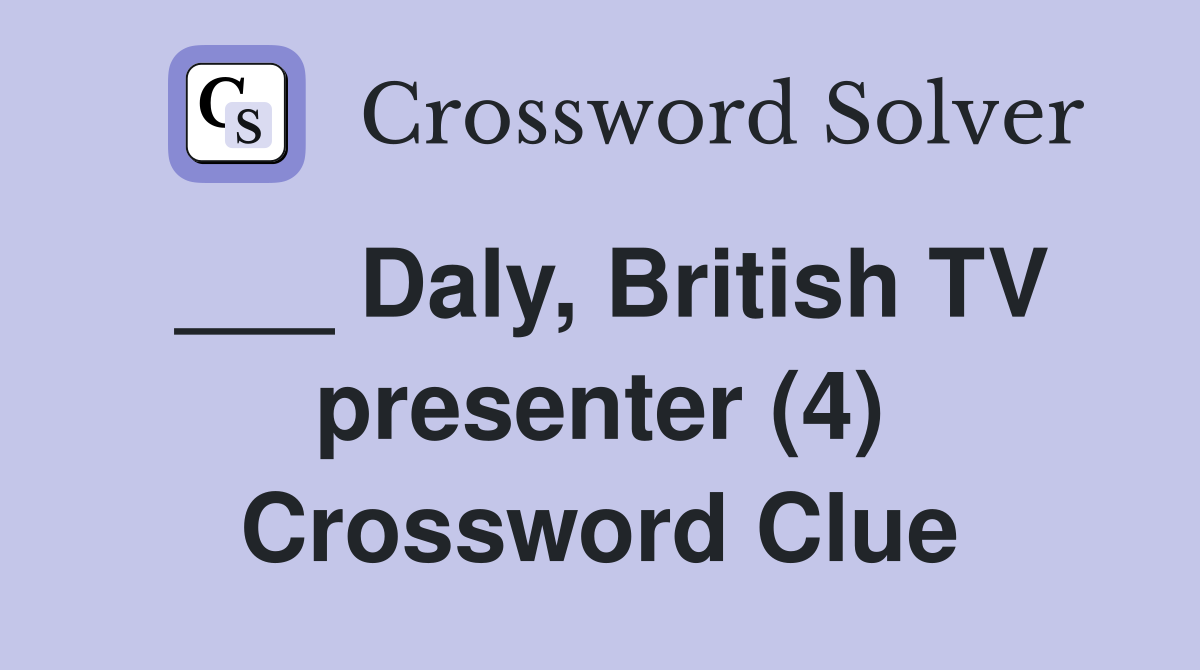 ___ Daly, British TV presenter (4) Crossword Clue