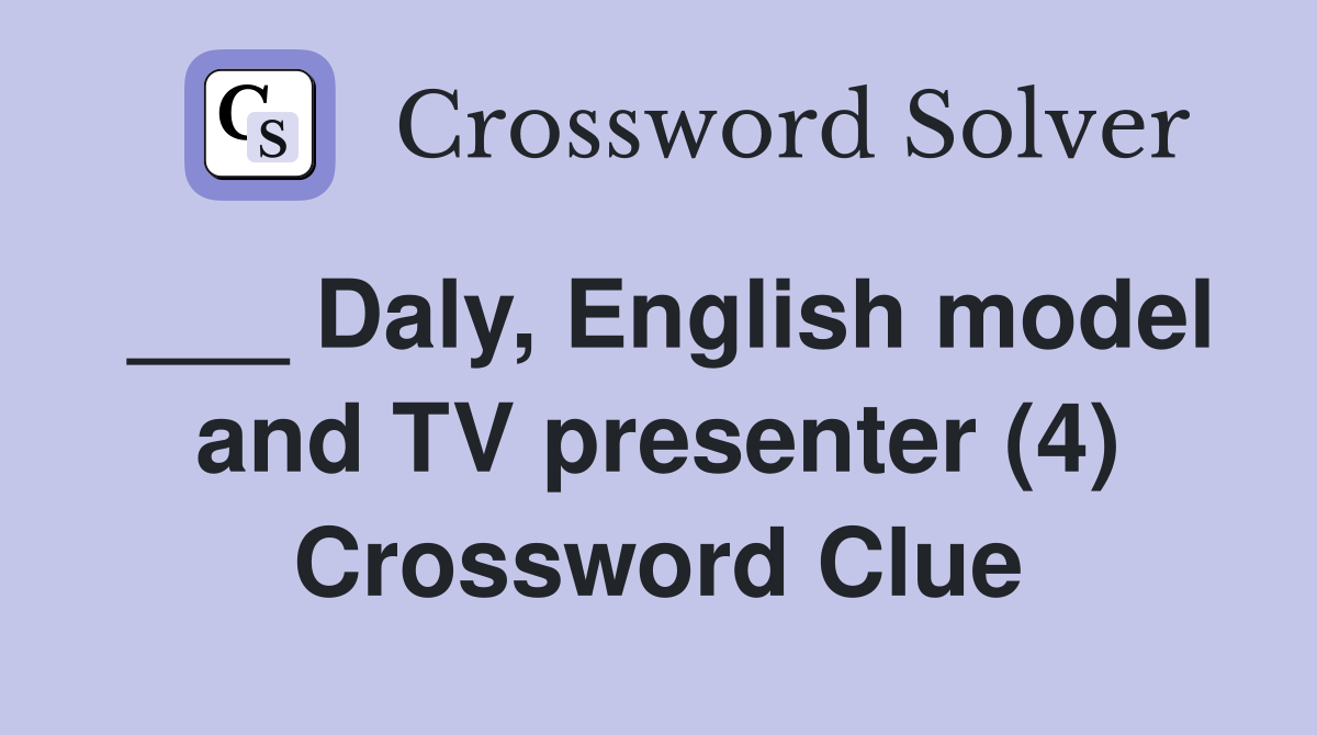 ___ Daly, English model and TV presenter (4) Crossword Clue