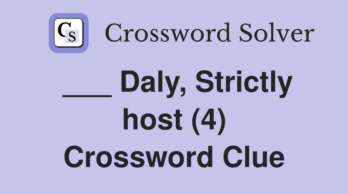 ___ Daly, Strictly host (4) Crossword Clue