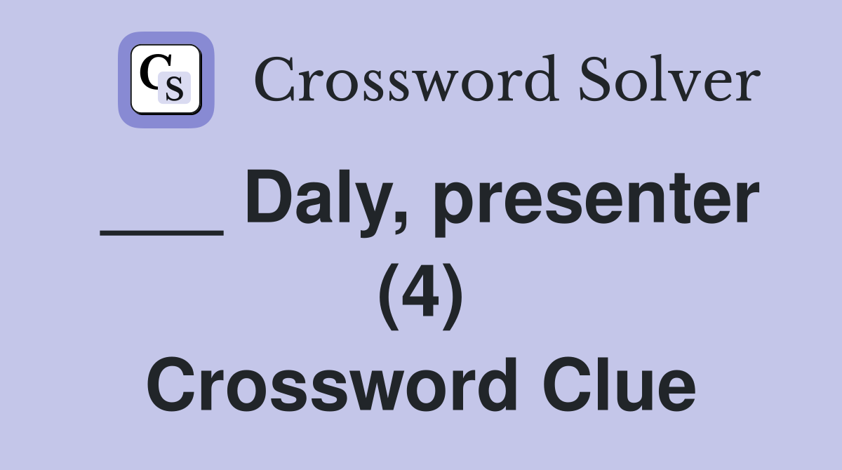 ___ Daly, presenter (4) Crossword Clue