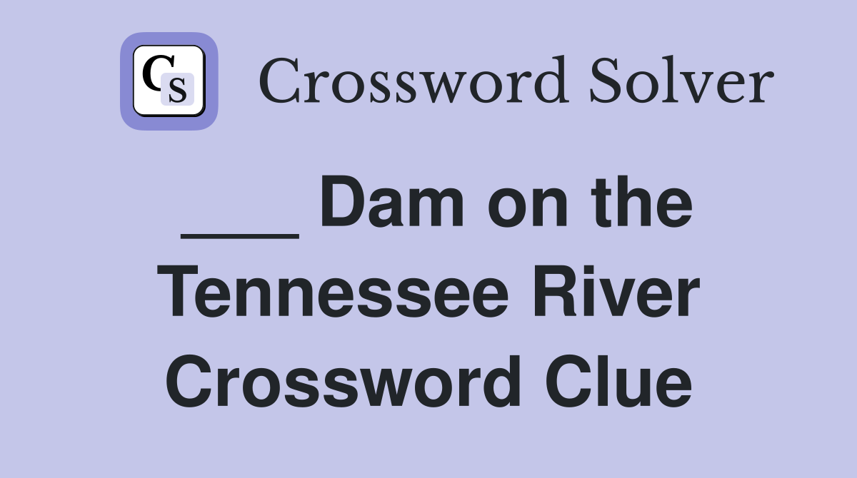 ___ Dam on the Tennessee River Crossword Clue