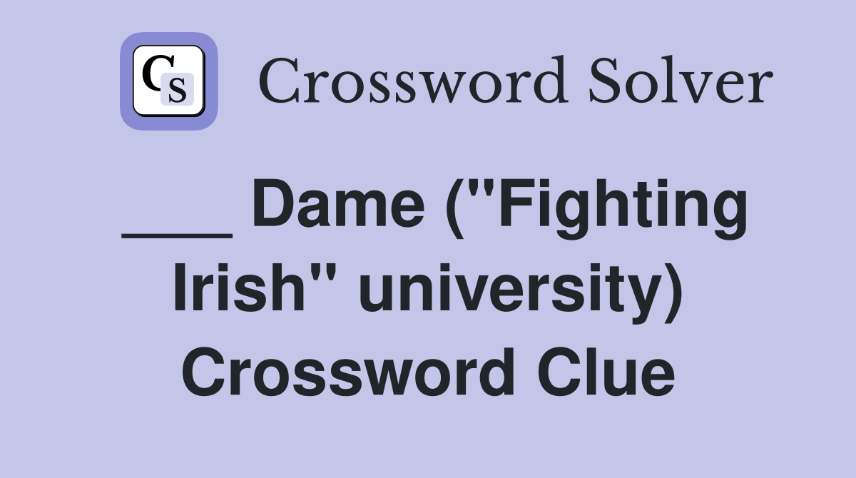 ___ Dame ("Fighting Irish" university) Crossword Clue
