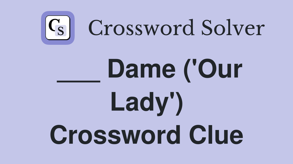 ___ Dame ('Our Lady') Crossword Clue