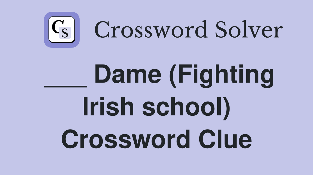 ___ Dame (Fighting Irish school) Crossword Clue