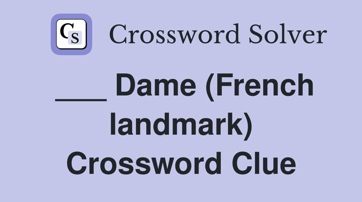 ___ Dame (French landmark) Crossword Clue