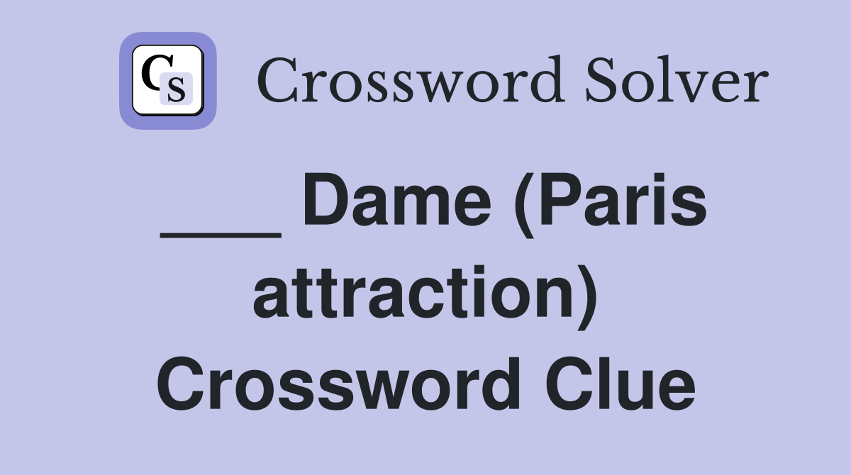 ___ Dame (Paris attraction) Crossword Clue