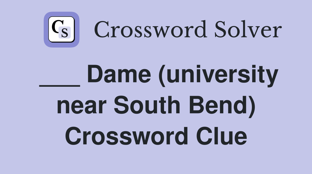 ___ Dame (university near South Bend) Crossword Clue