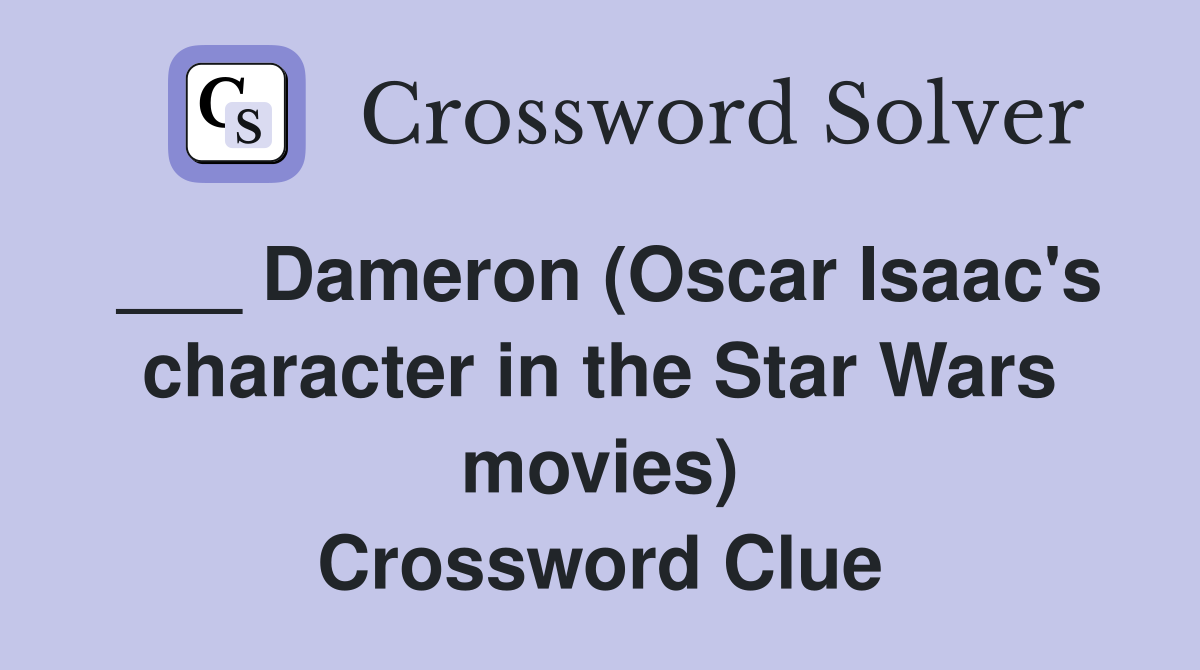 Dameron (Oscar Isaac #39 s character in the Star Wars movies) Crossword