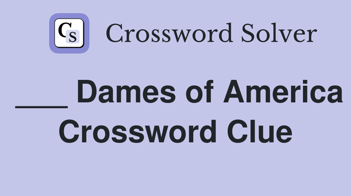 ___ Dames of America Crossword Clue