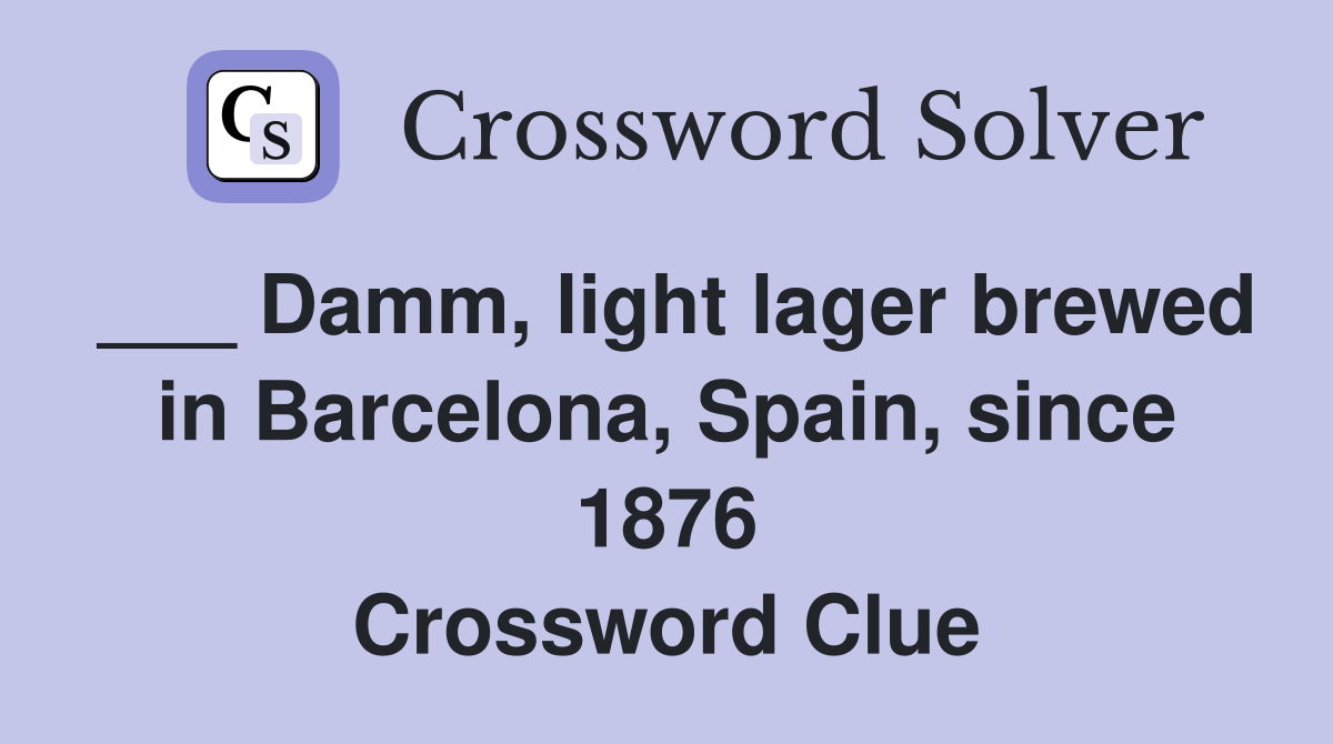 ___ Damm, light lager brewed in Barcelona, Spain, since 1876 Crossword Clue