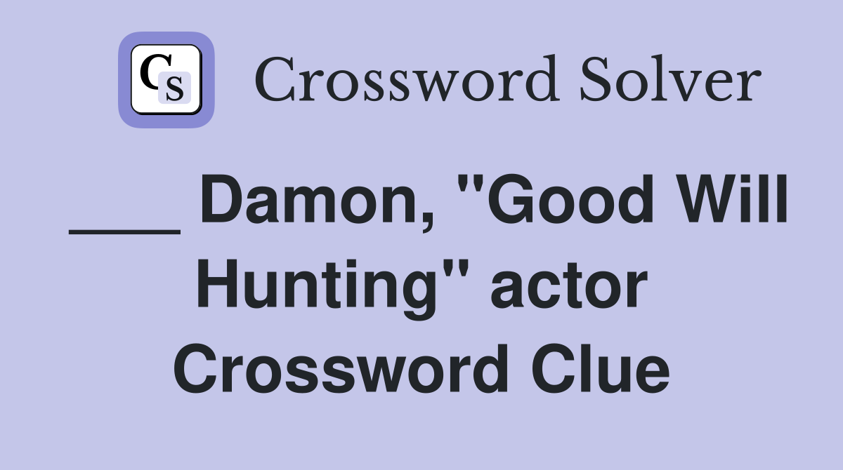 ___ Damon, "Good Will Hunting" actor Crossword Clue