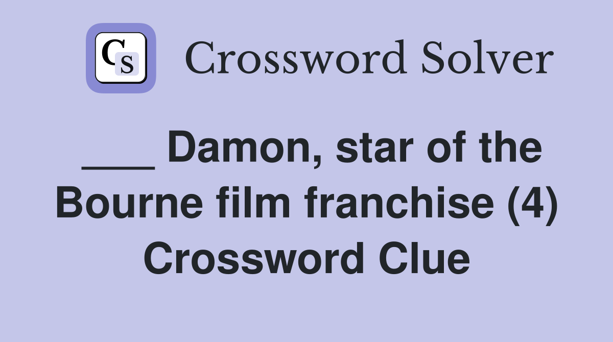 ___ Damon, star of the Bourne film franchise (4) Crossword Clue