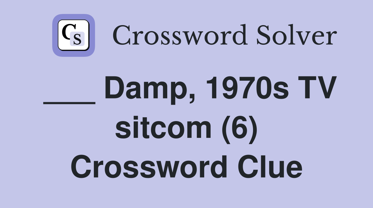 ___ Damp, 1970s TV sitcom (6) Crossword Clue