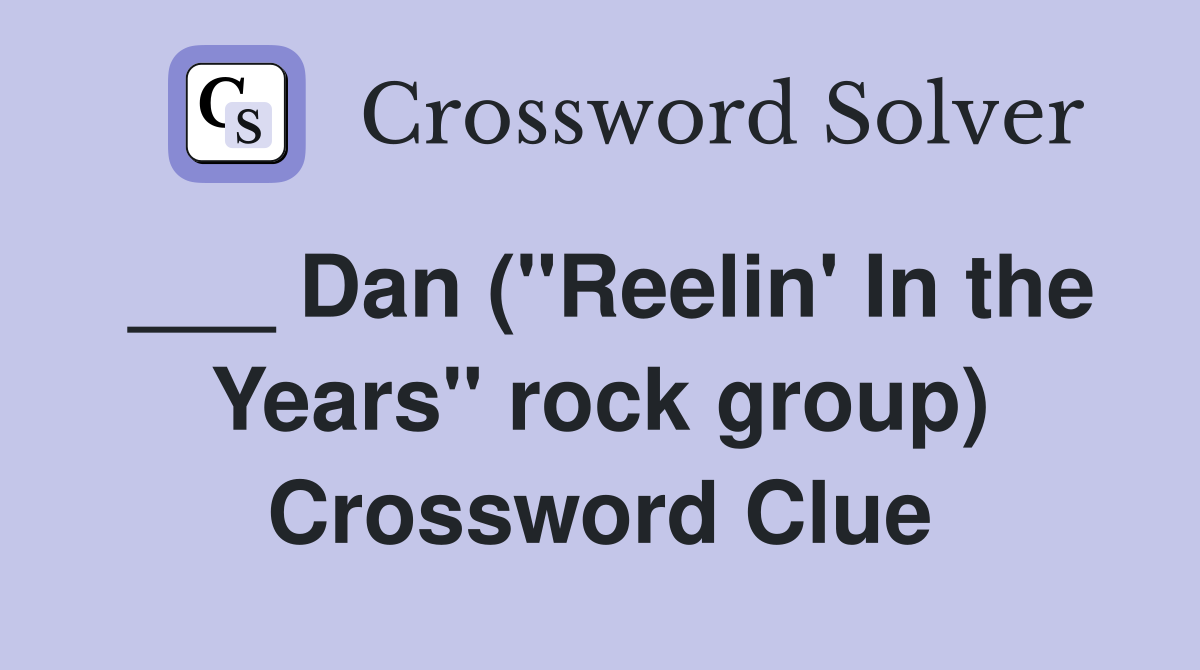 ___ Dan ("Reelin' In the Years" rock group) Crossword Clue