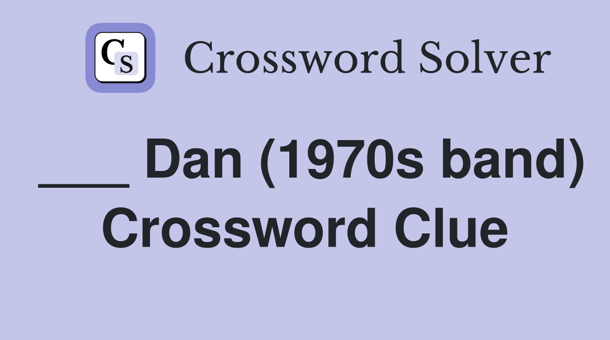 ___ Dan (1970s band) Crossword Clue