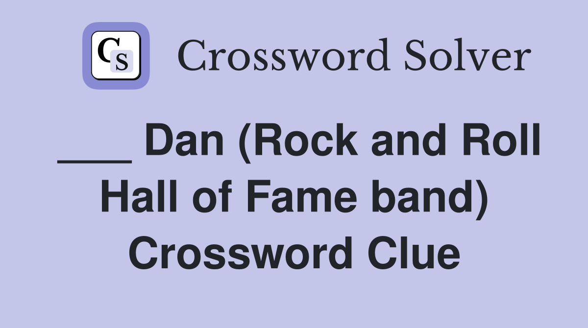 ___ Dan (Rock and Roll Hall of Fame band) Crossword Clue