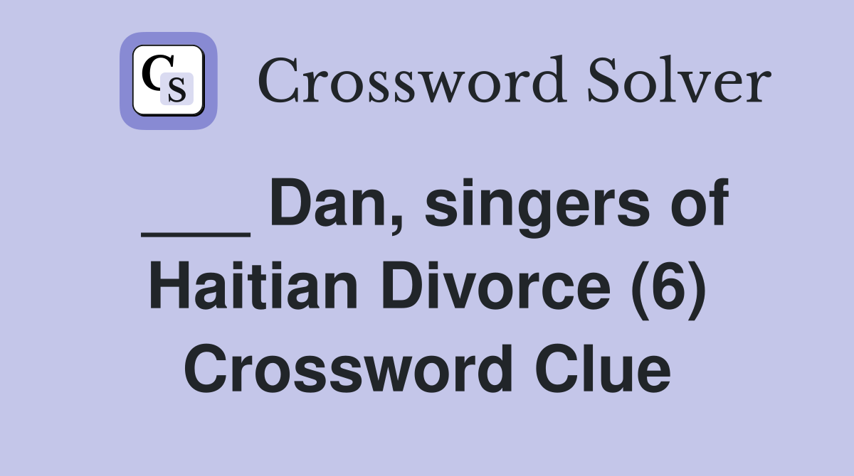 ___ Dan, singers of Haitian Divorce (6) Crossword Clue