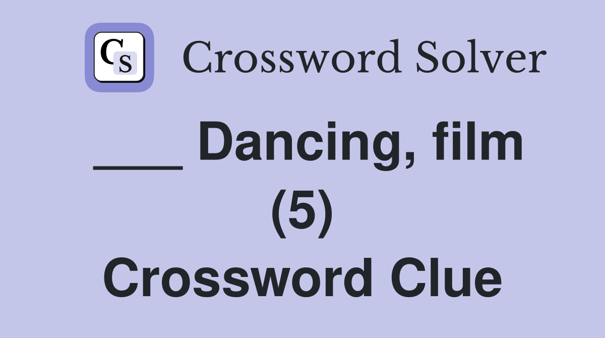 ___ Dancing, film (5) Crossword Clue