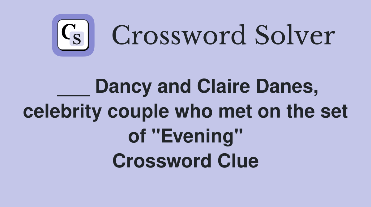 ___ Dancy and Claire Danes, celebrity couple who met on the set of "Evening" Crossword Clue