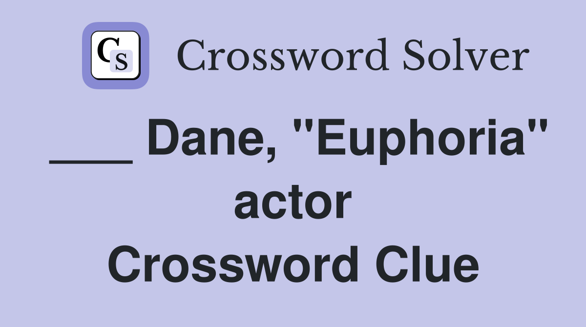 ___ Dane, "Euphoria" actor Crossword Clue