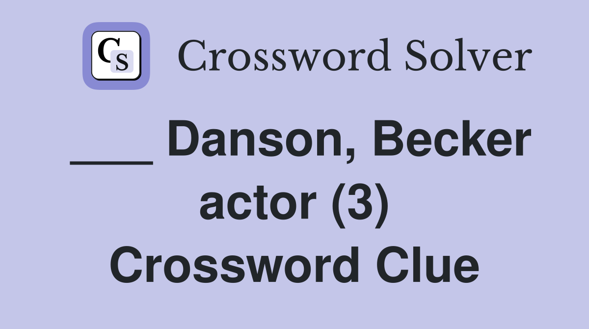 ___ Danson, Becker actor (3) Crossword Clue