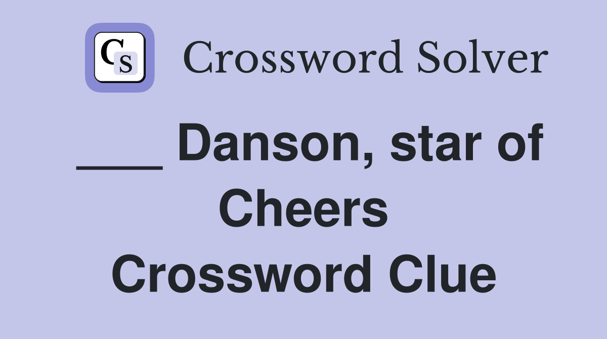 ___ Danson, star of Cheers Crossword Clue