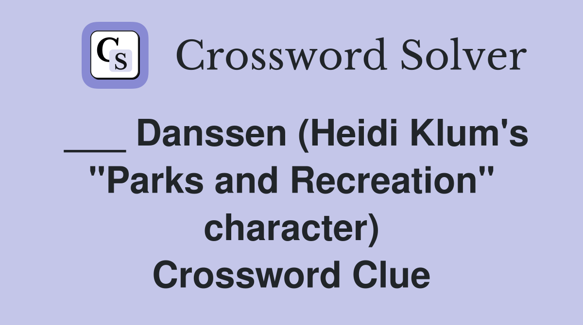 ___ Danssen (Heidi Klum's "Parks and Recreation" character) Crossword Clue