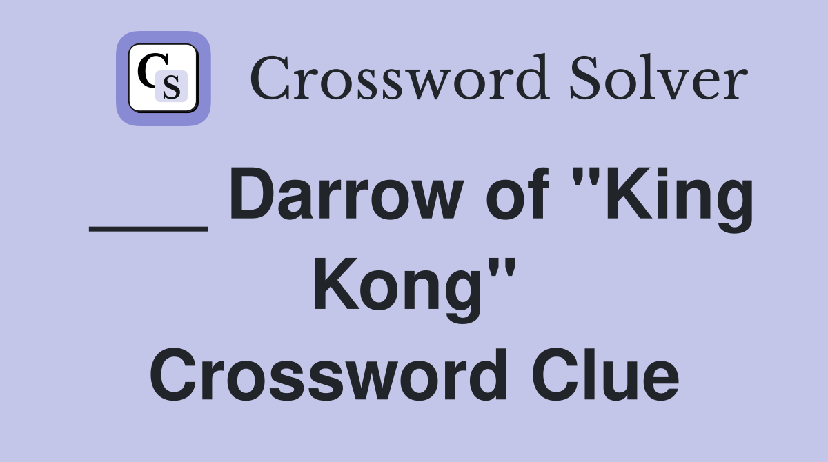___ Darrow of "King Kong" Crossword Clue