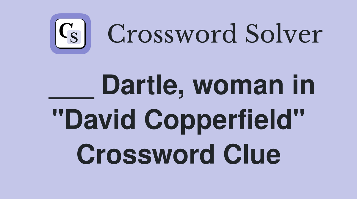___ Dartle, woman in "David Copperfield" Crossword Clue