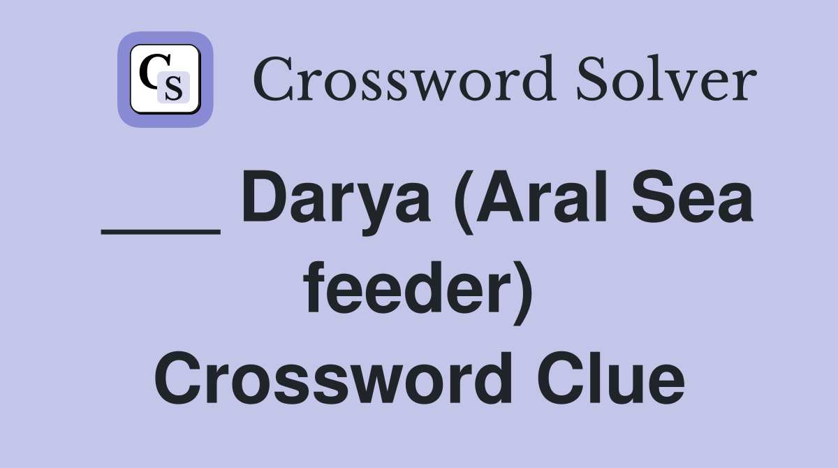___ Darya (Aral Sea feeder) Crossword Clue