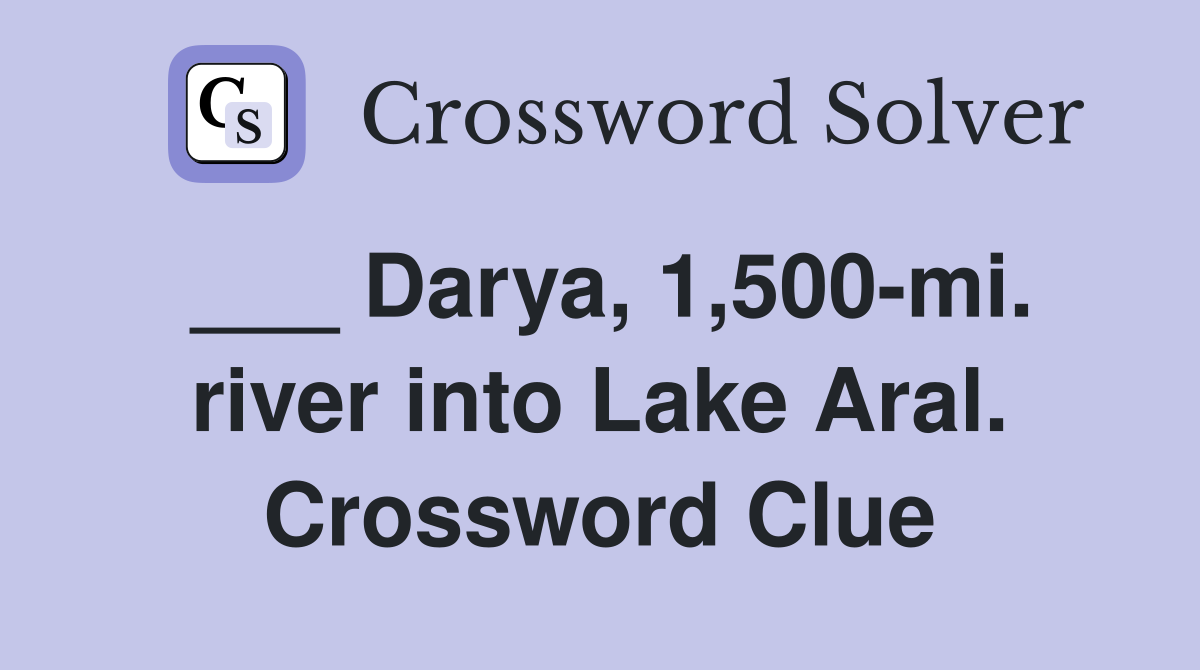 ___ Darya, 1,500-mi. river into Lake Aral. Crossword Clue