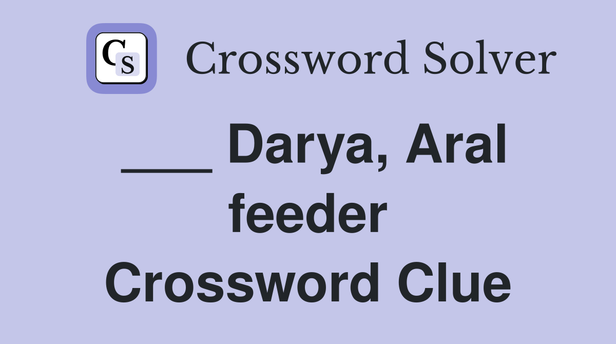 ___ Darya, Aral feeder Crossword Clue