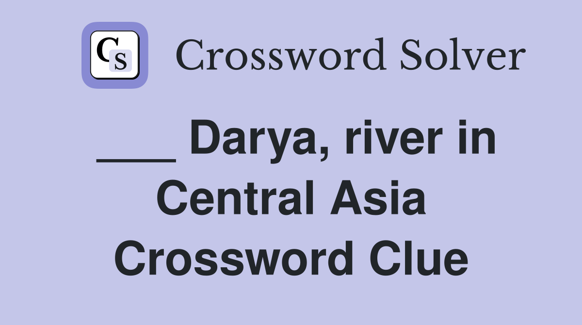 ___ Darya, river in Central Asia Crossword Clue