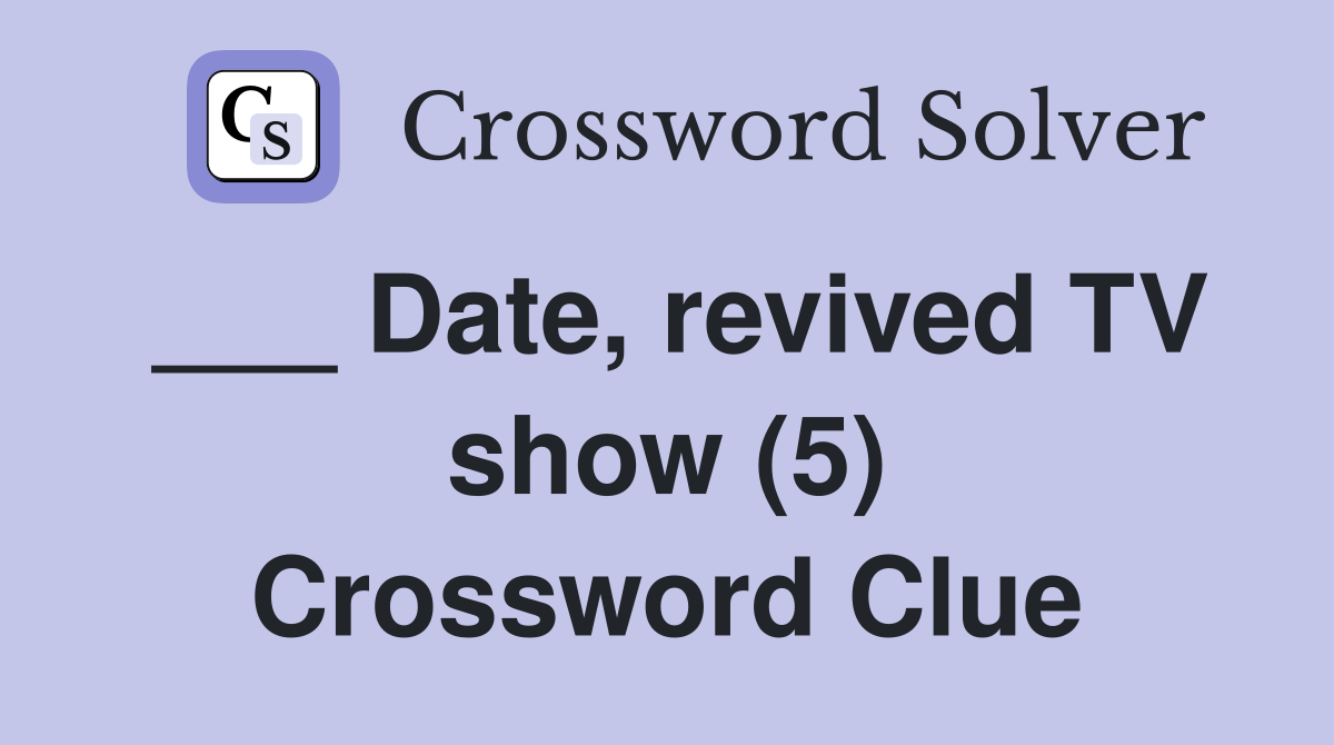 ___ Date, revived TV show (5) Crossword Clue