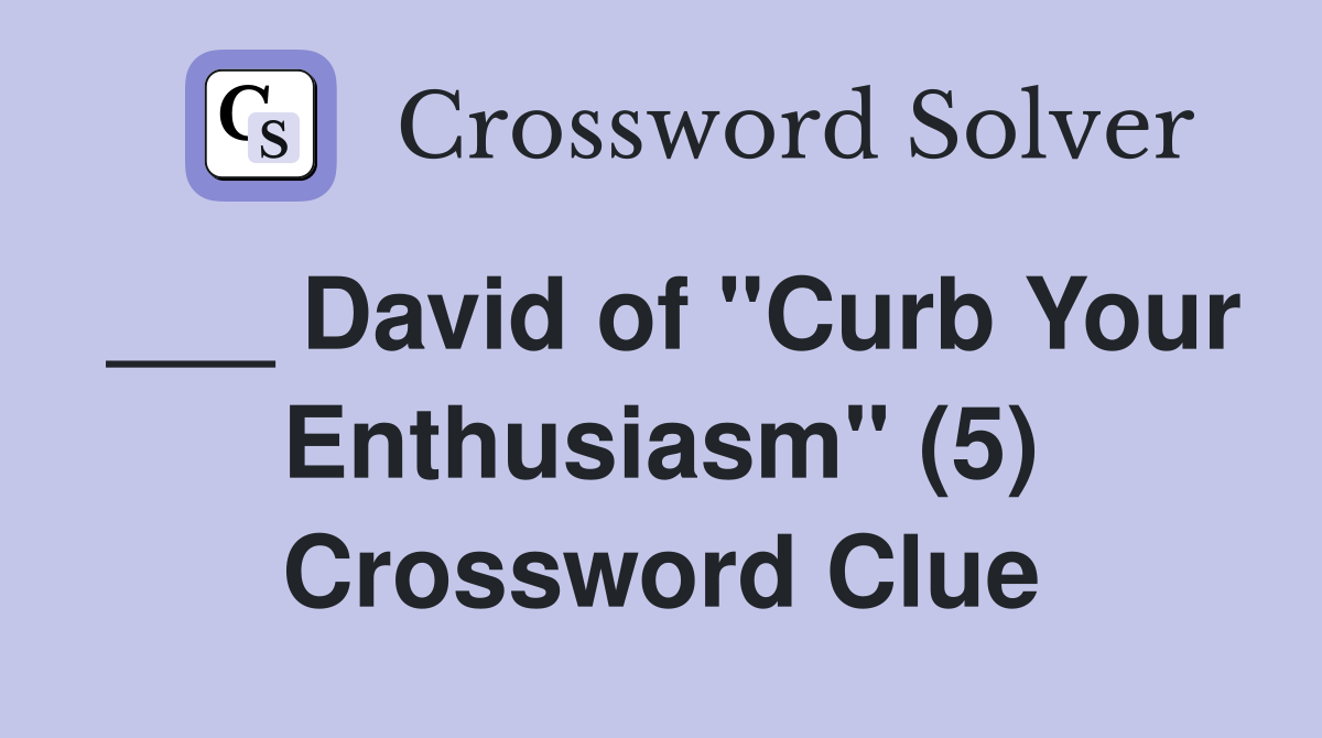 ___ David of "Curb Your Enthusiasm" (5) Crossword Clue
