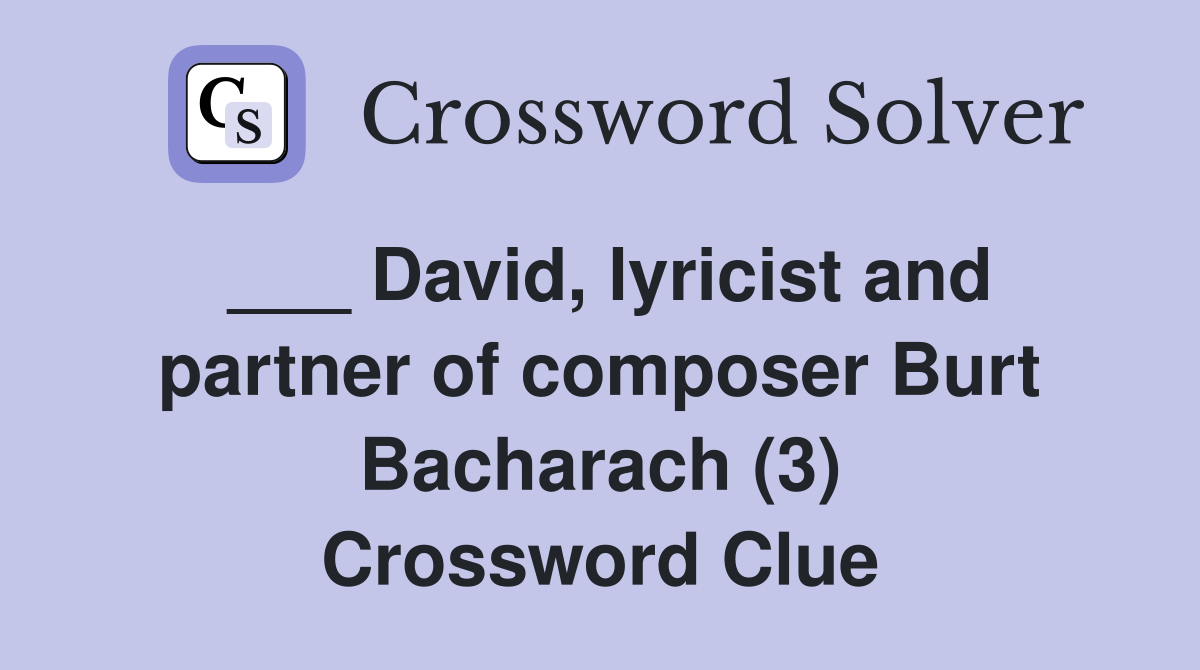 ___ David, lyricist and partner of composer Burt Bacharach (3) Crossword Clue