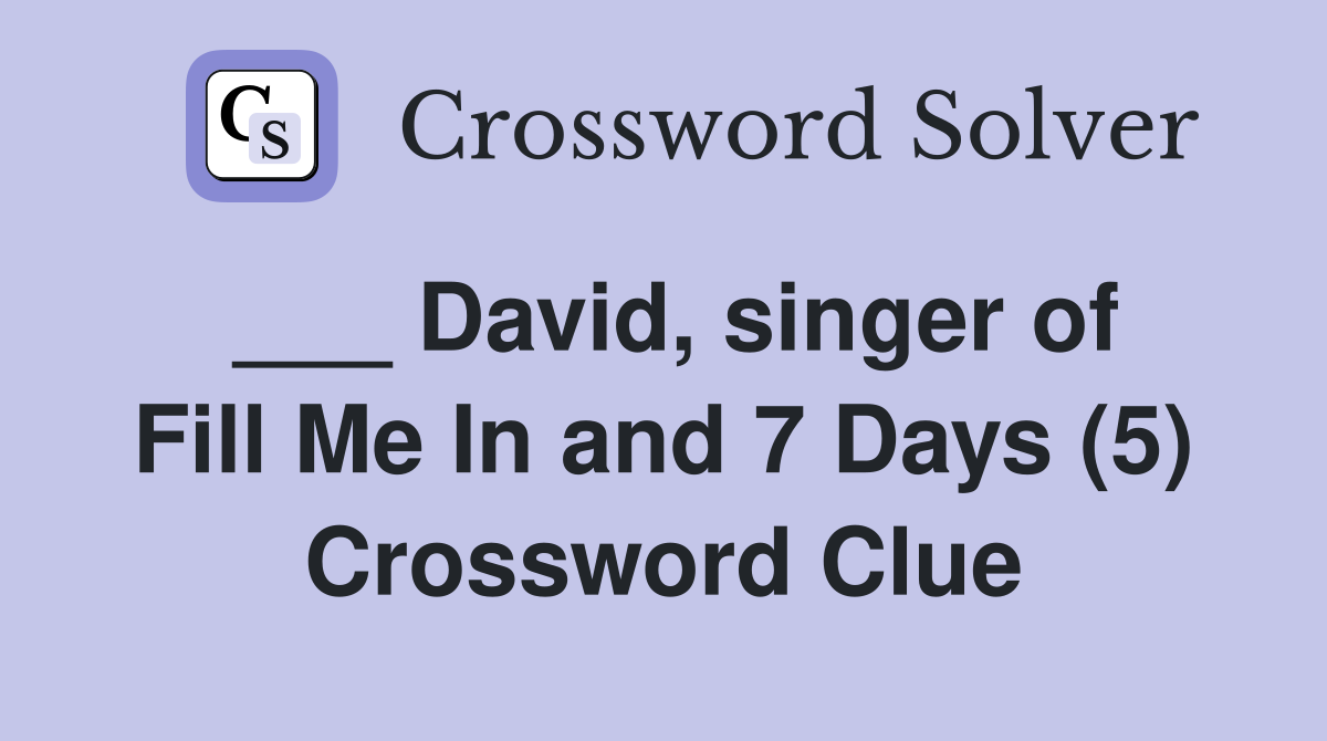 ___ David, singer of Fill Me In and 7 Days (5) Crossword Clue