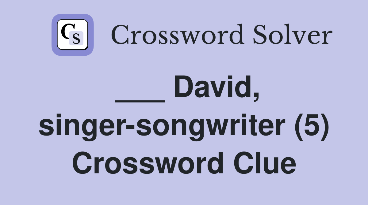 ___ David, singer-songwriter (5) Crossword Clue