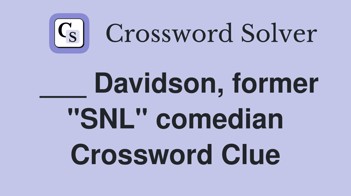___ Davidson, former "SNL" comedian Crossword Clue