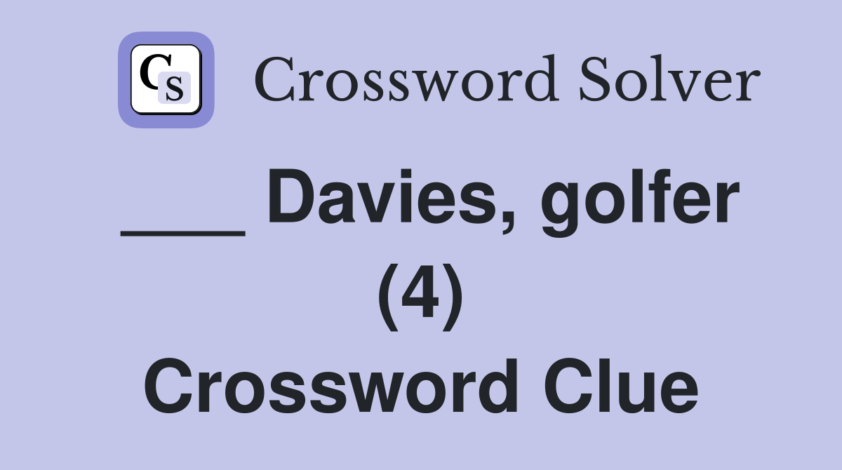 Davies golfer (4) Crossword Clue Answers Crossword Solver