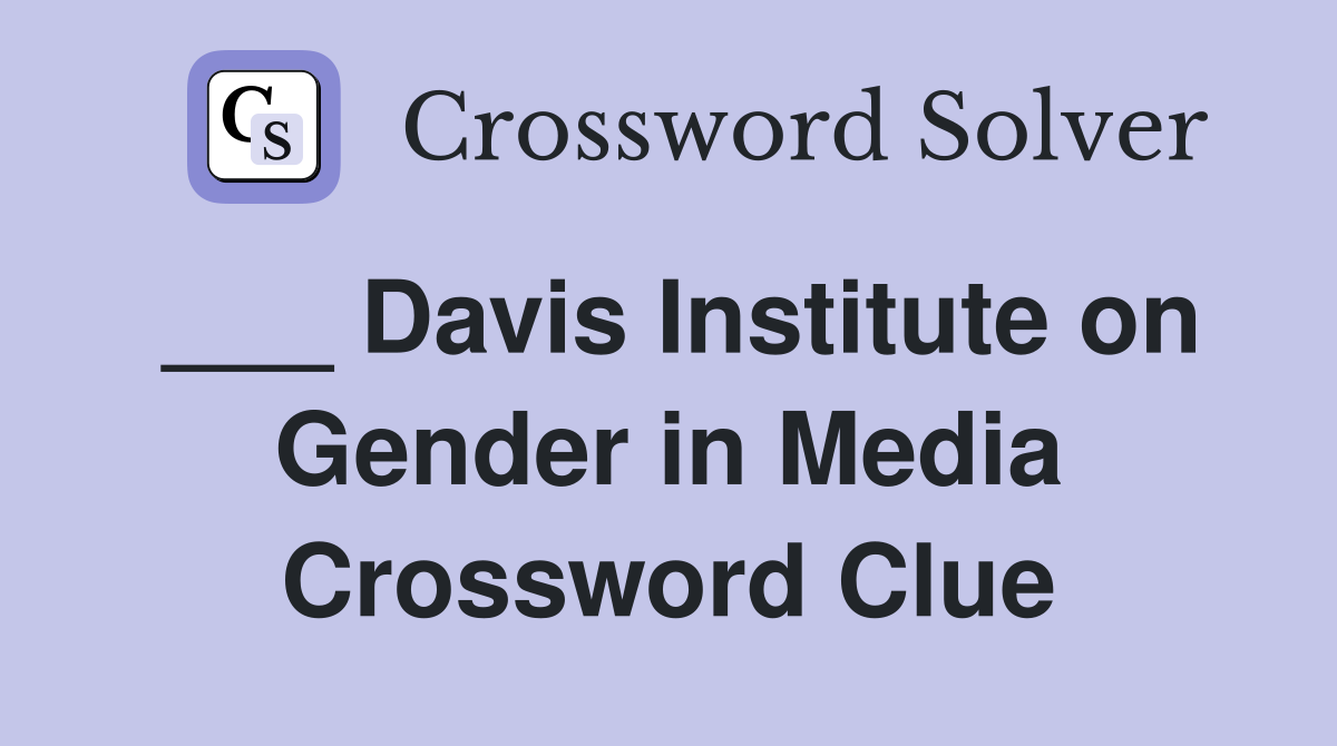 ___ Davis Institute on Gender in Media Crossword Clue