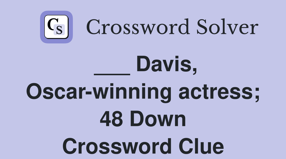 ___ Davis, Oscar-winning actress; 48 Down Crossword Clue