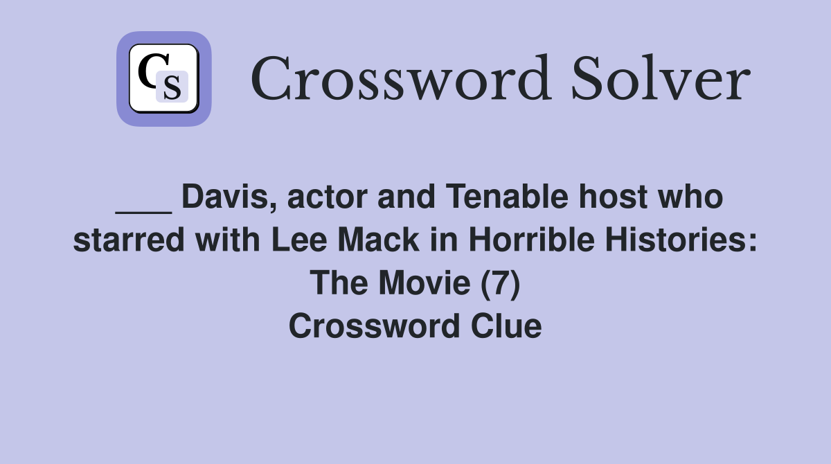 ___ Davis, actor and Tenable host who starred with Lee Mack in Horrible Histories: The Movie (7) Crossword Clue
