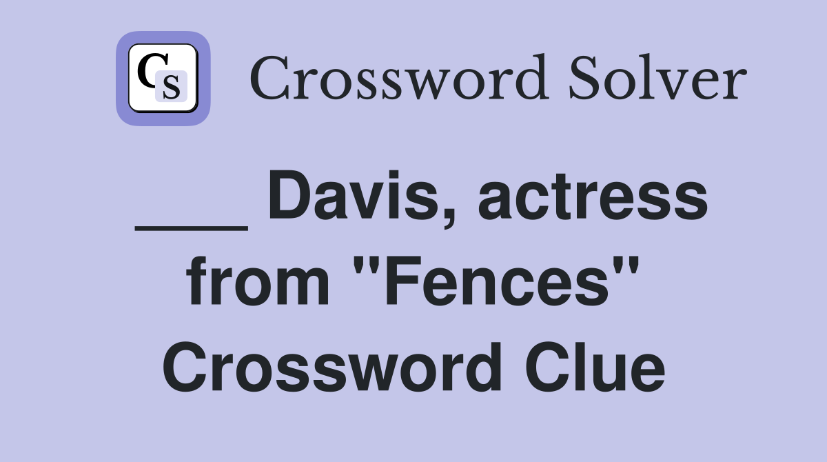 ___ Davis, actress from "Fences" Crossword Clue
