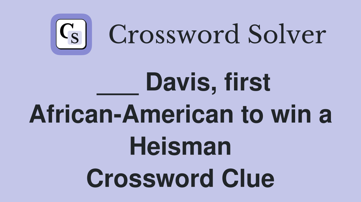 ___ Davis, first African-American to win a Heisman Crossword Clue