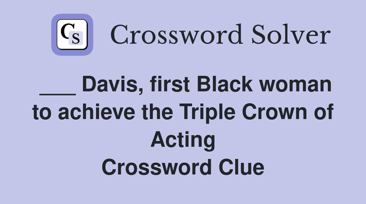___ Davis, first Black woman to achieve the Triple Crown of Acting Crossword Clue