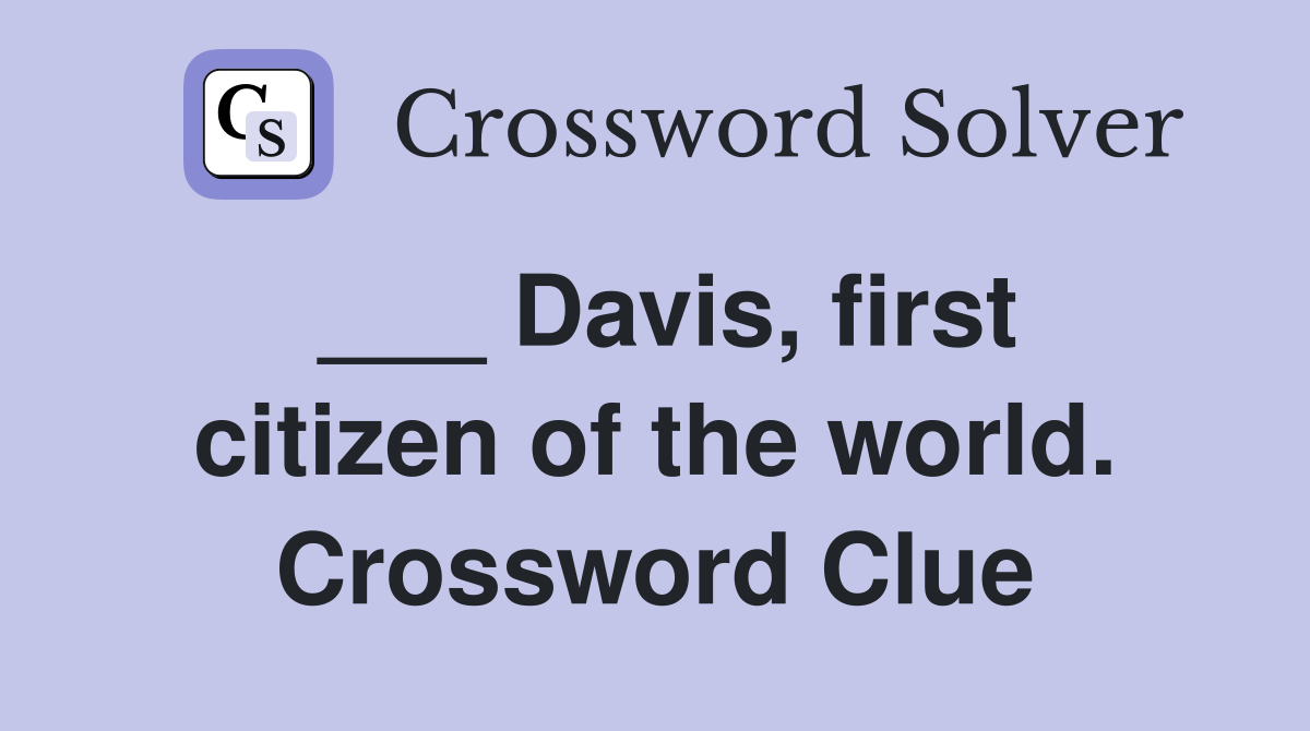 ___ Davis, first citizen of the world. Crossword Clue