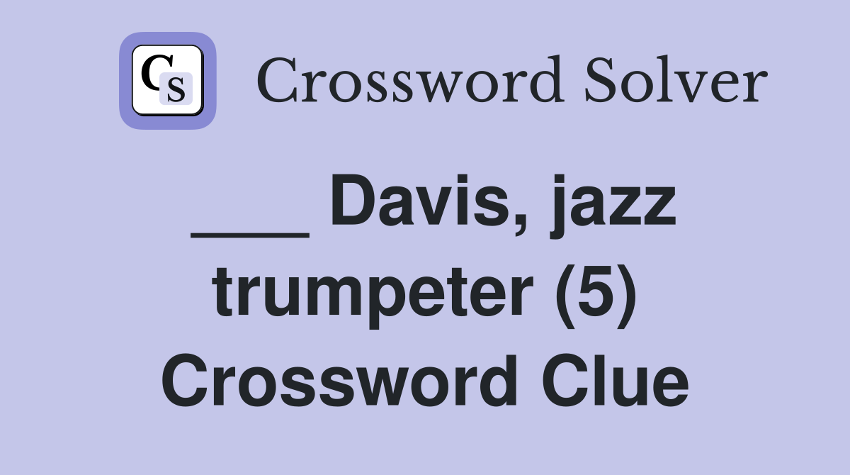 ___ Davis, jazz trumpeter (5) Crossword Clue