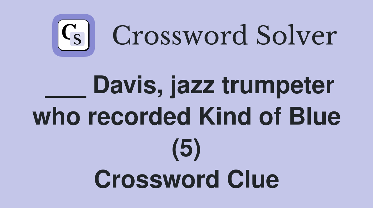 ___ Davis, jazz trumpeter who recorded Kind of Blue (5) Crossword Clue